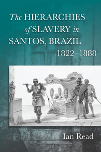 Imagen de portada: The Hierarchies of Slavery in Santos, Brazil, 1822–1888 1st edition 9780804774147