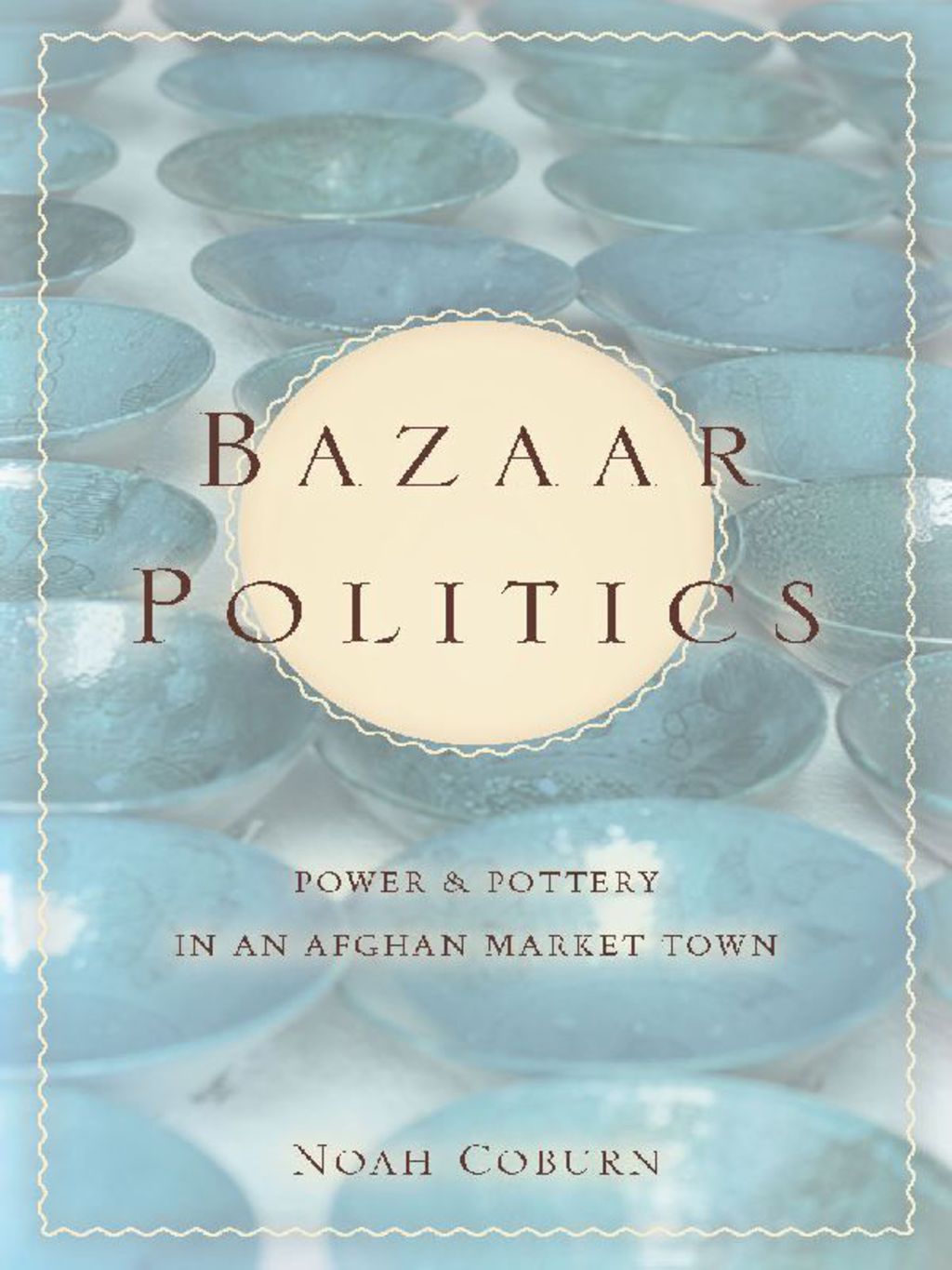 Bazaar Politics Power and Pottery in an Afghan Market Town 1st Edition