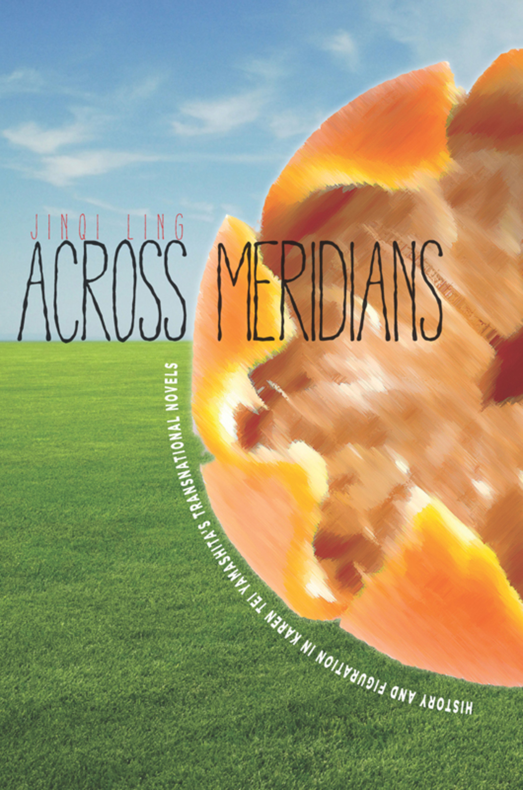 Across Meridians History and Figuration in Karen Tei Yamashita’s Transnational Novels 1st Edition
