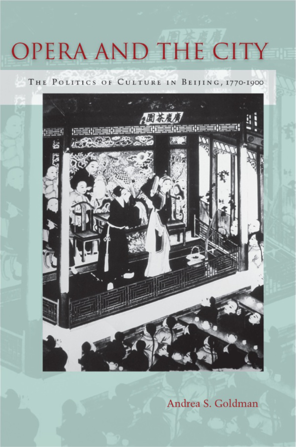 Opera and the City The Politics of Culture in Beijing, 1770-1900 1st Edition