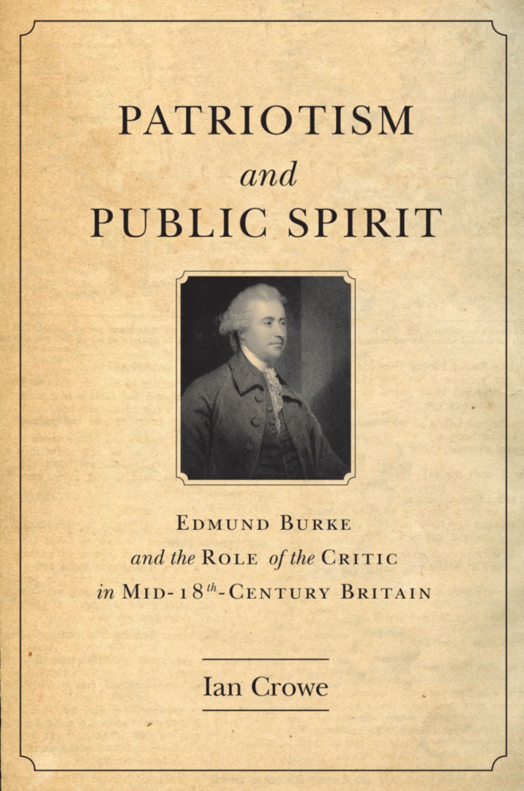 Patriotism and Public Spirit Edmund Burke and the Role of the Critic in Mid-Eighteenth-Century Britain 1st Edition