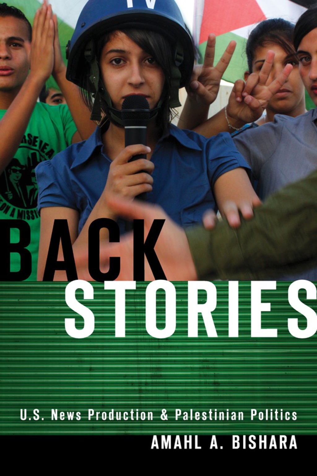 Back Stories U.S. News Production and Palestinian Politics 1st Edition
