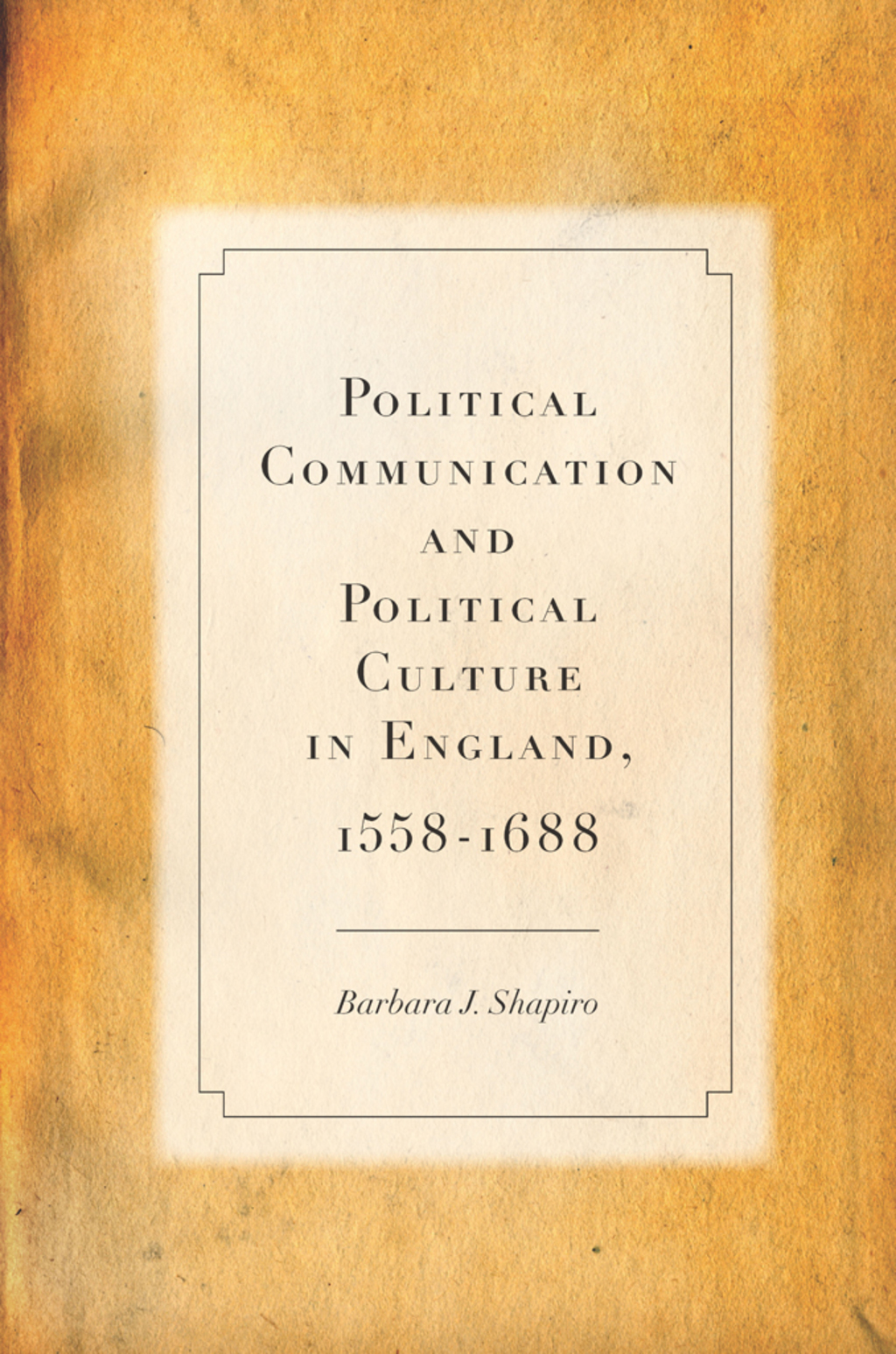 Political Communication and Political Culture in England, 1558-1688 1st Edition