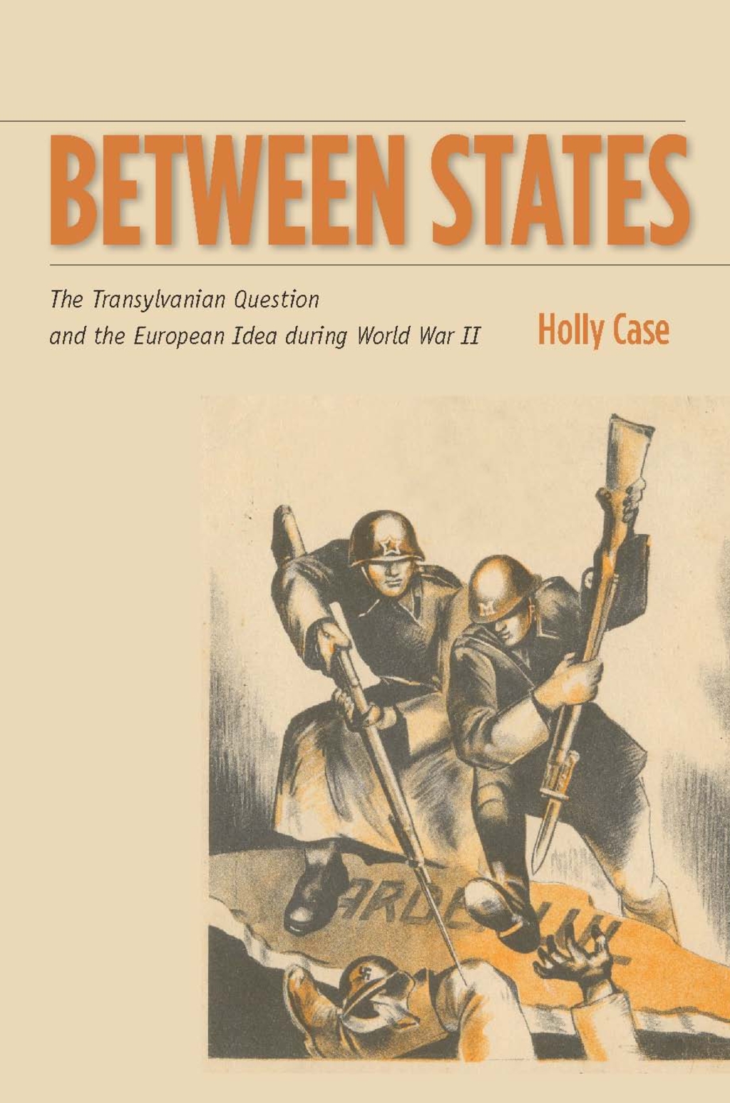 Between States The Transylvanian Question and the European Idea during World War II 1st Edition