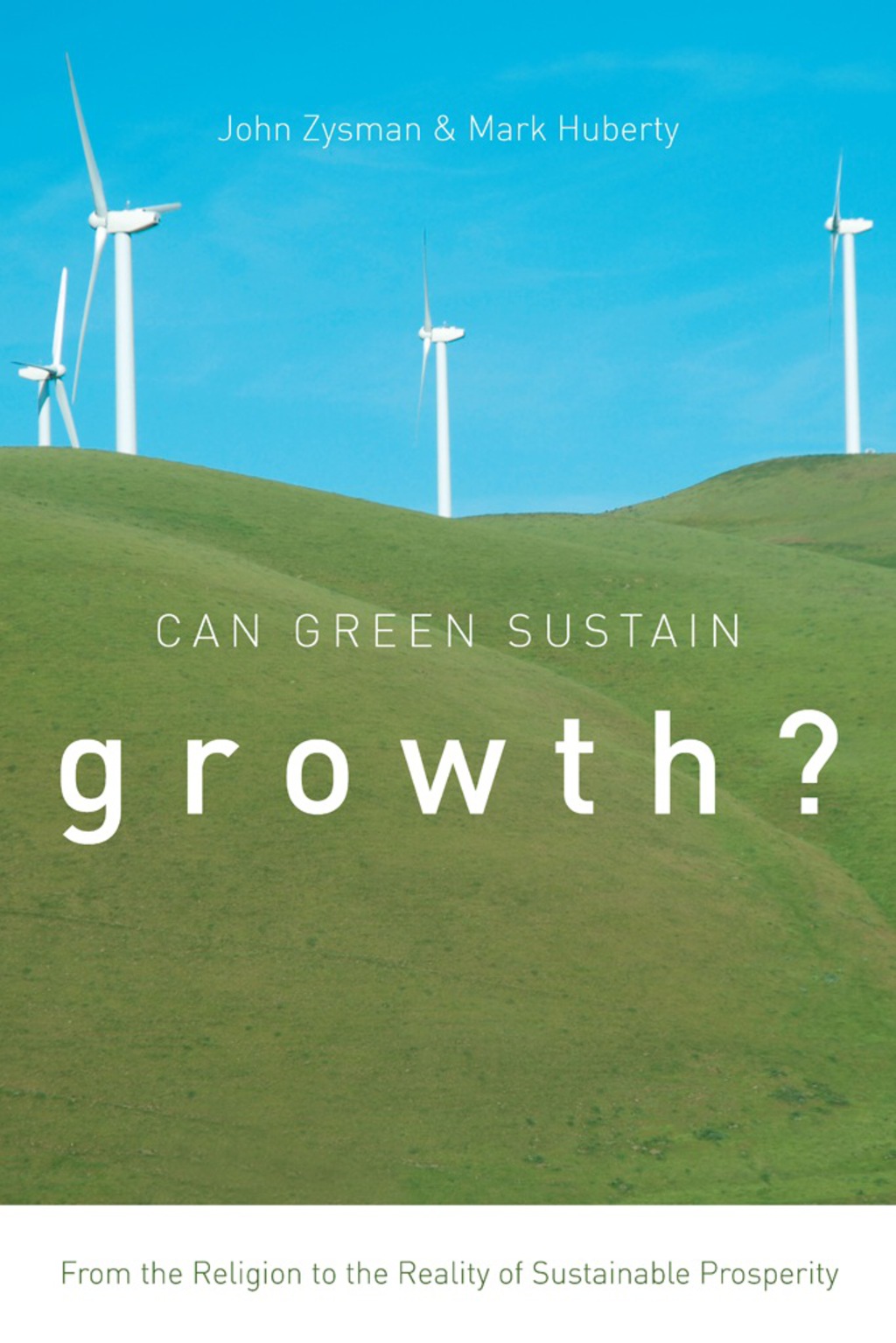 Can Green Sustain Growth? From the Religion to the Reality of Sustainable Prosperity 1st Edition