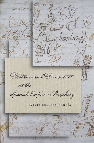 表紙画像: Distance and Documents at the Spanish Empire's Periphery 1st edition 9780804787055