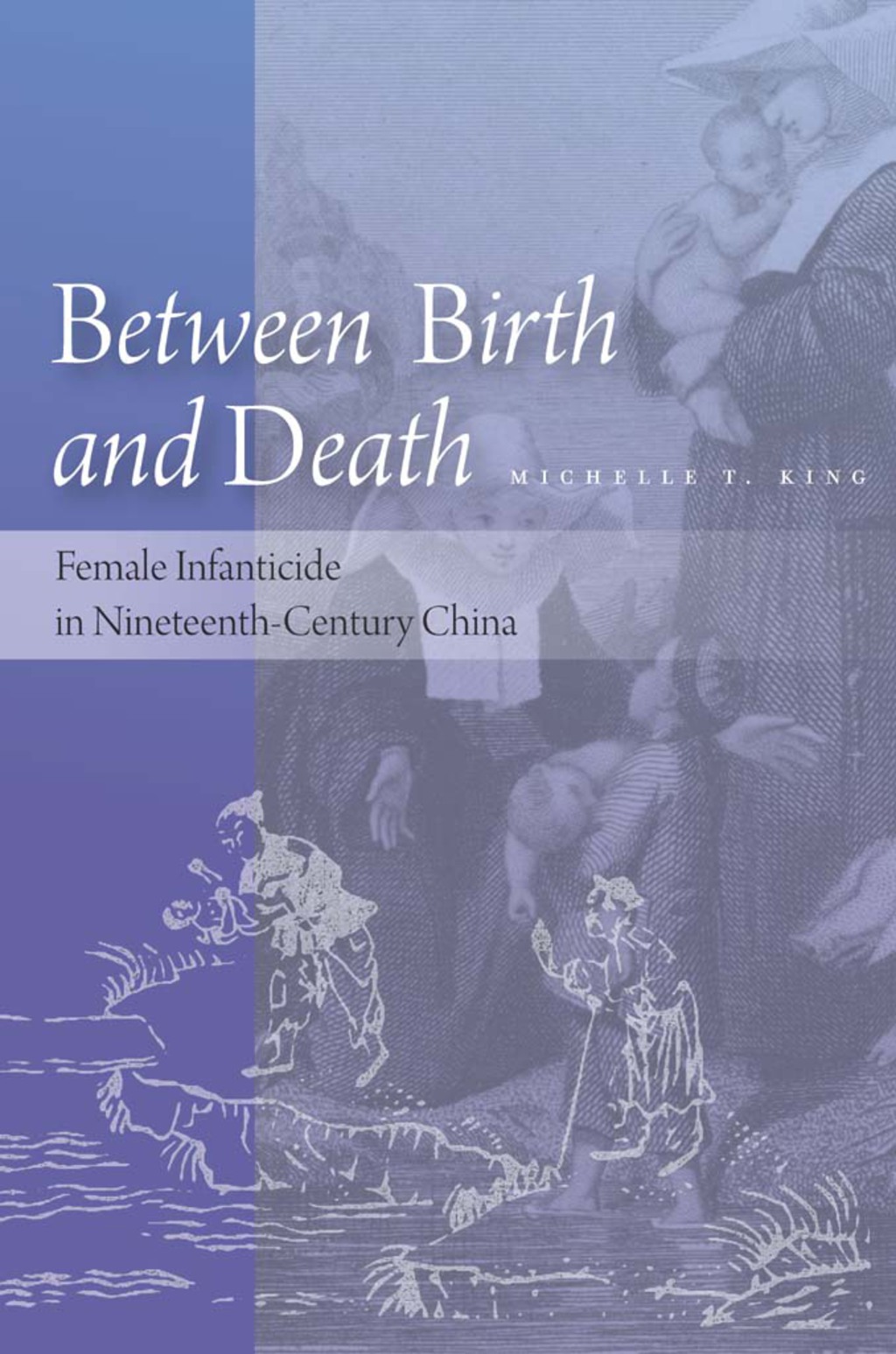 Between Birth and Death Female Infanticide in Nineteenth-Century China 1st Edition