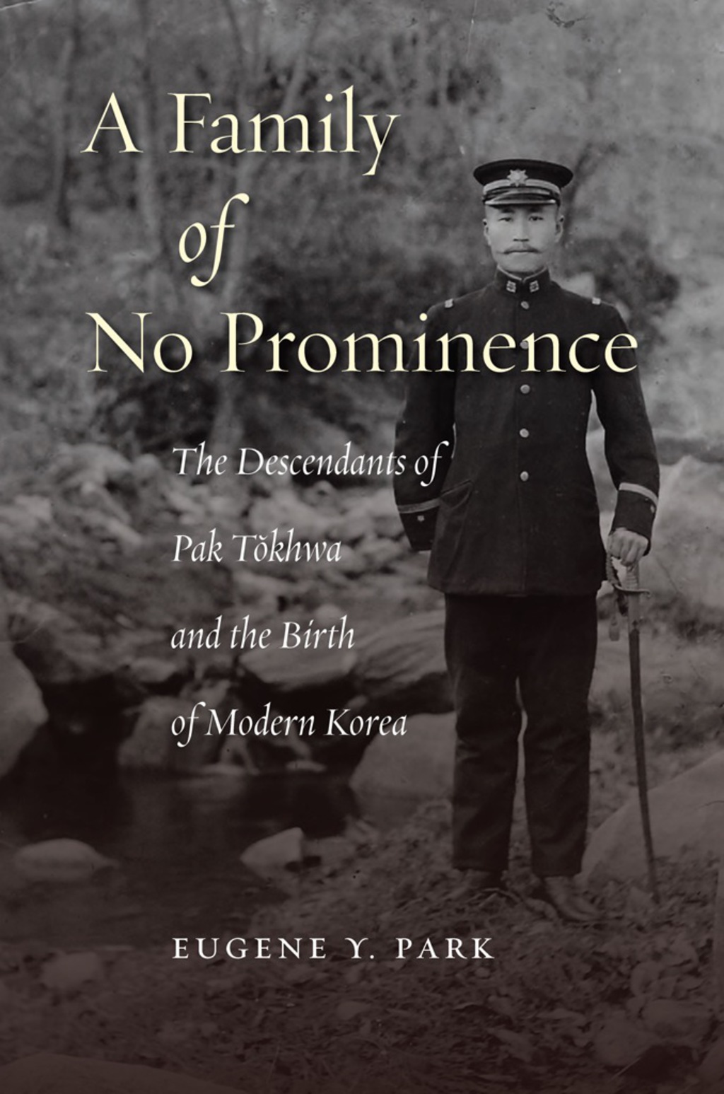 A Family of No Prominence The Descendants of Pak Tŏkhwa and the Birth of Modern Korea 1st Edition