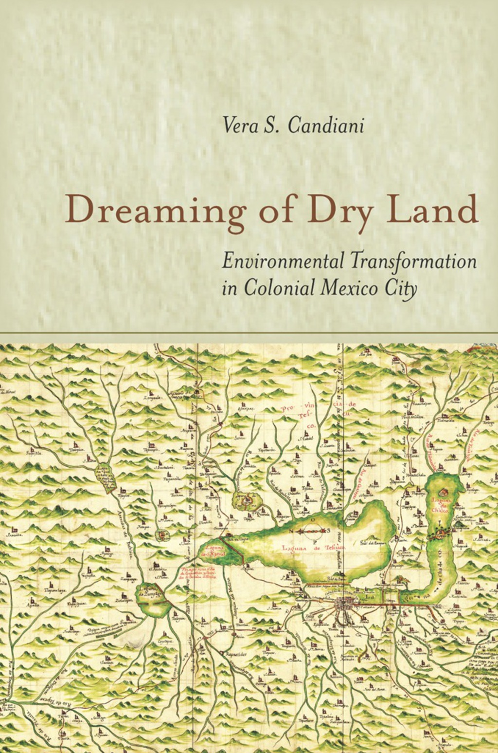 Dreaming of Dry Land Environmental Transformation in Colonial Mexico City 1st Edition