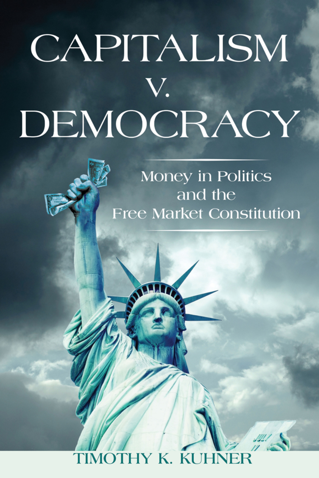Capitalism v. Democracy Money in Politics and the Free Market Constitution 1st Edition