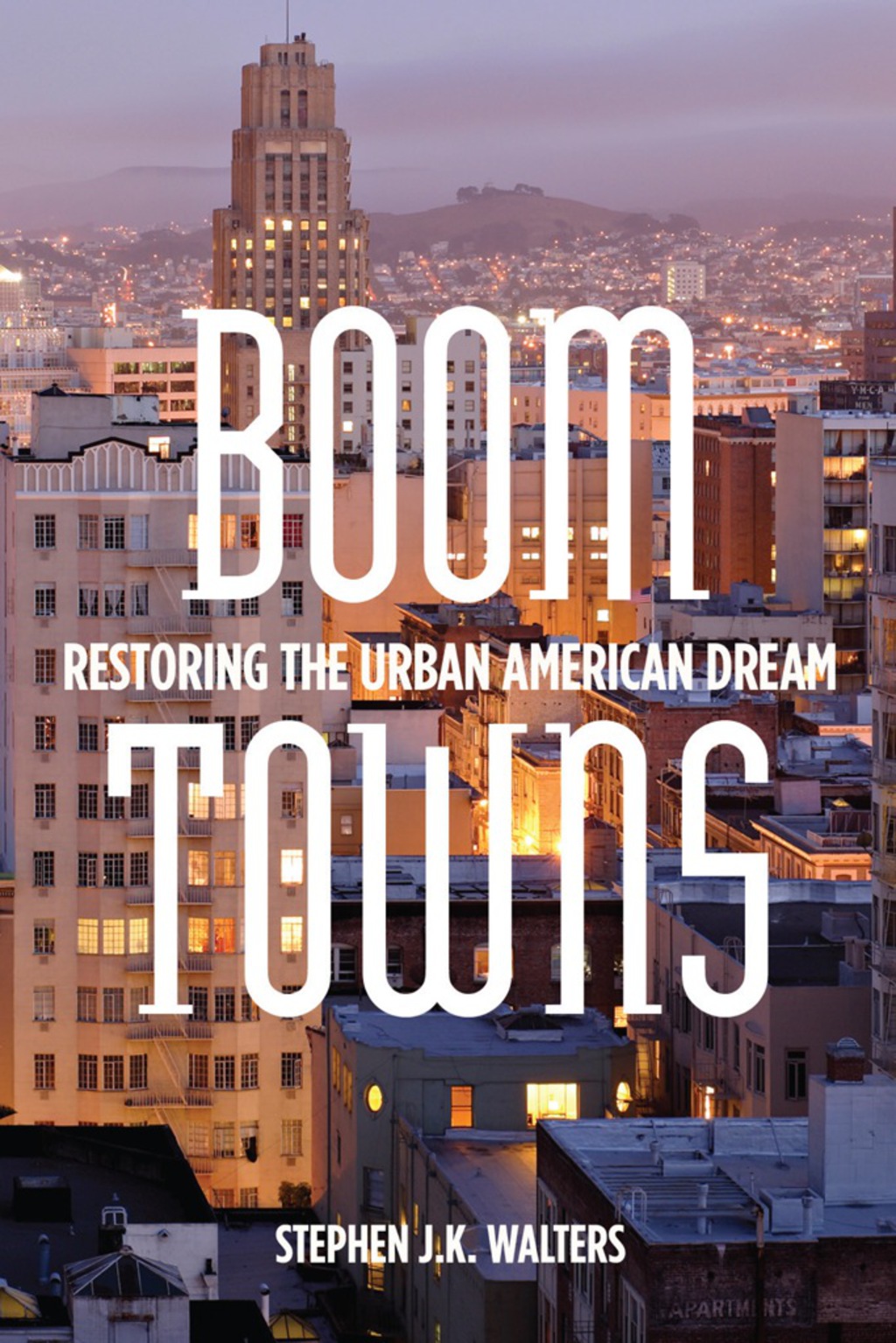 Boom Towns Restoring the Urban American Dream 1st Edition