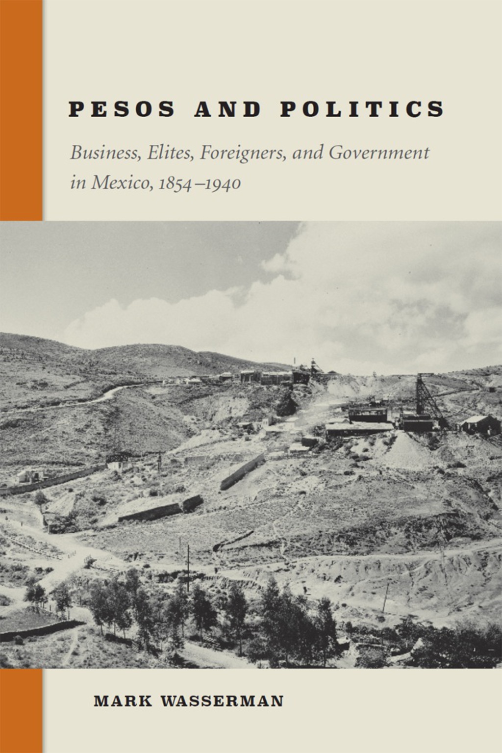 Pesos and Politics Business, Elites, Foreigners, and Government in Mexico, 1854-1940 1st Edition