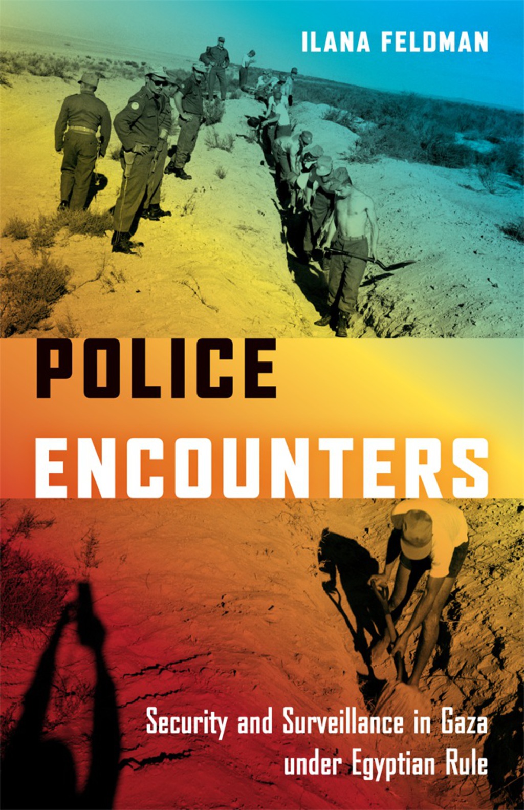 Police Encounters Security and Surveillance in Gaza under Egyptian Rule 1st Edition