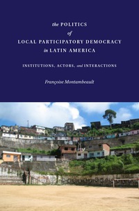 Cover image: The Politics of Local Participatory Democracy in Latin America 1st edition 9780804795166