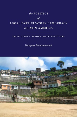 Imagen de portada: The Politics of Local Participatory Democracy in Latin America 1st edition 9780804795166