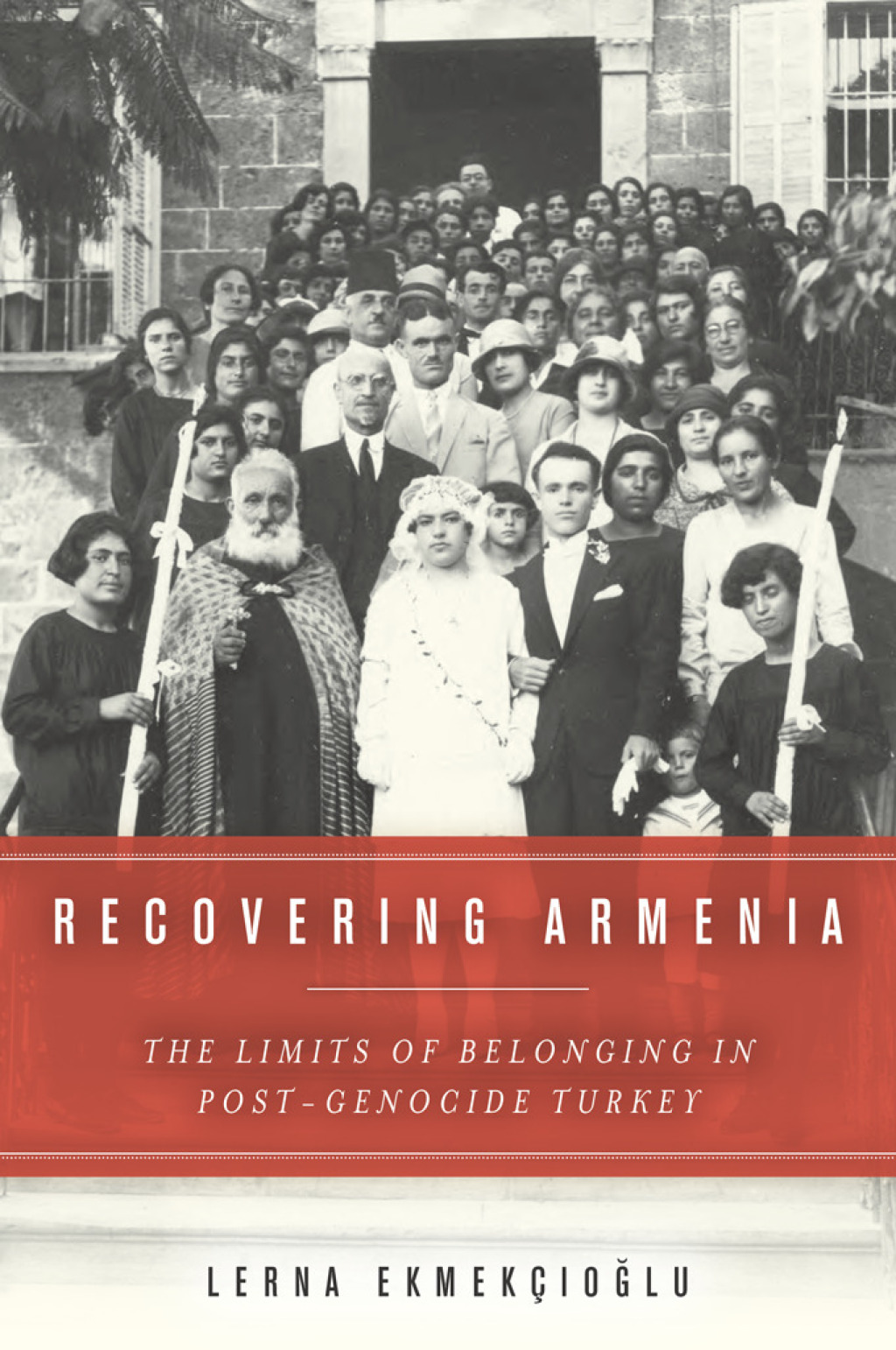 Recovering Armenia The Limits of Belonging in Post-Genocide Turkey 1st Edition