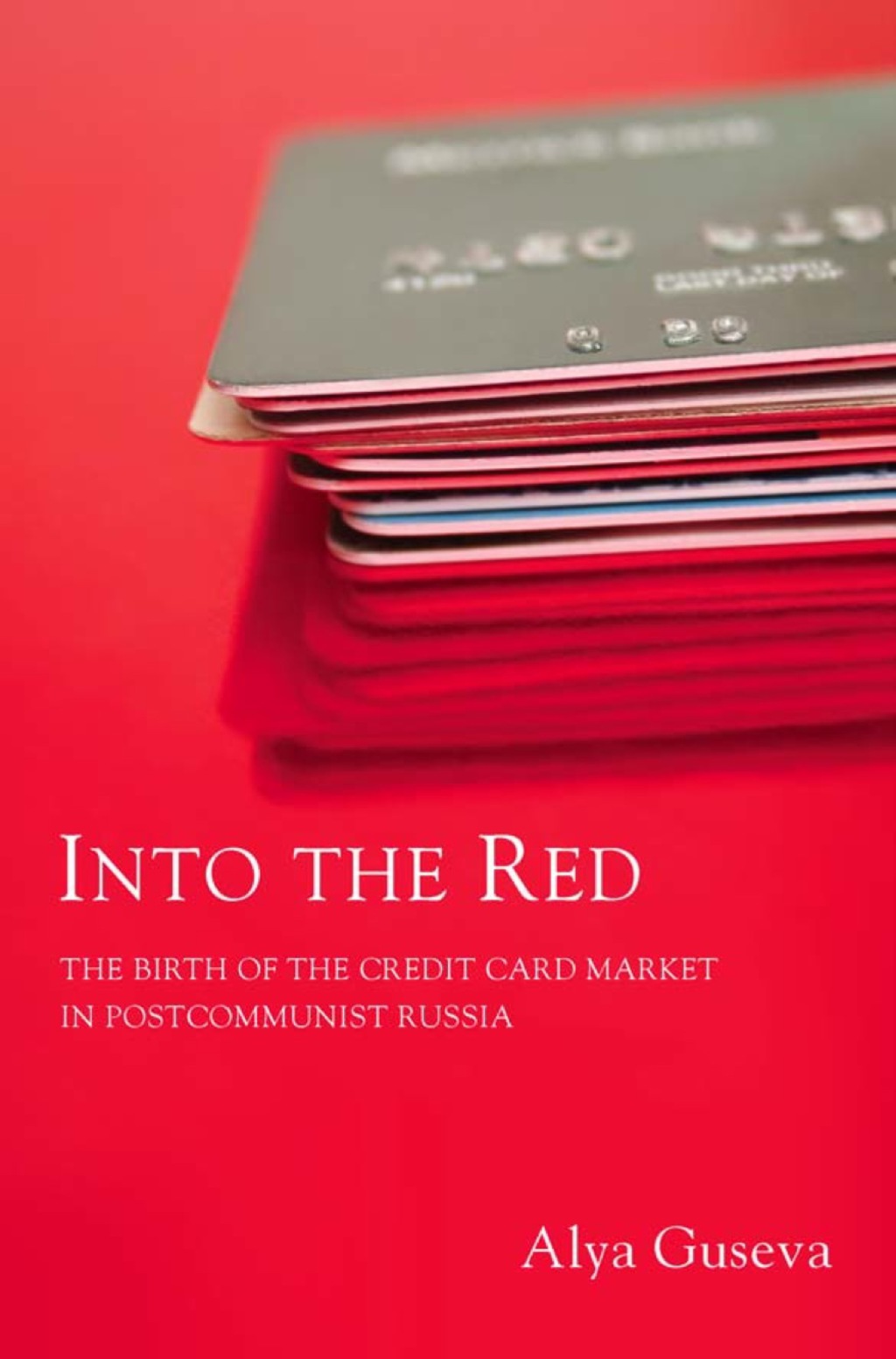 Into the Red The Birth of the Credit Card Market in Postcommunist Russia 1st Edition