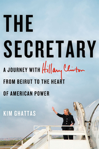 Cover image: The Secretary: A Journey with Hillary Clinton from Beirut to the Heart of American Power 9780805095111