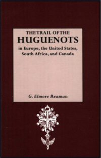 صورة الغلاف: The Trail of the Huguenots: in Europe, the United States, South Africa and Canada. Addenda and Corrigenda by Milton Rubincam 1st edition 9780806302904