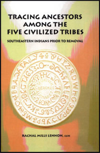 Imagen de portada: Tracing Ancestors Among the Five Civilized Tribes: Southeastern Indians Prior to Removal 1st edition 9780806316888