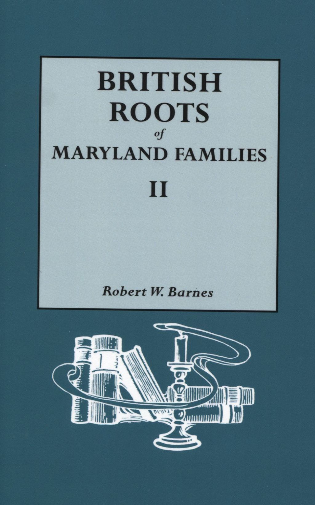 British Roots of Maryland Families II 1st Edition