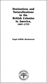 Cover image: Denizations and Naturalizations in the British Colonies in America, 1607-1775 1st edition 9780806317540