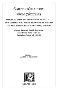 Cover image: Omitted Chapters from Hotten's Original Lists of Persons of Quality . . .: And Others Who Went from Great Britain to the American Plantations, 1600-1700. Census Returns, Parish Registers, and Militia Rolls From the Barbados Census of 1679/80 1st edition 9780806309545