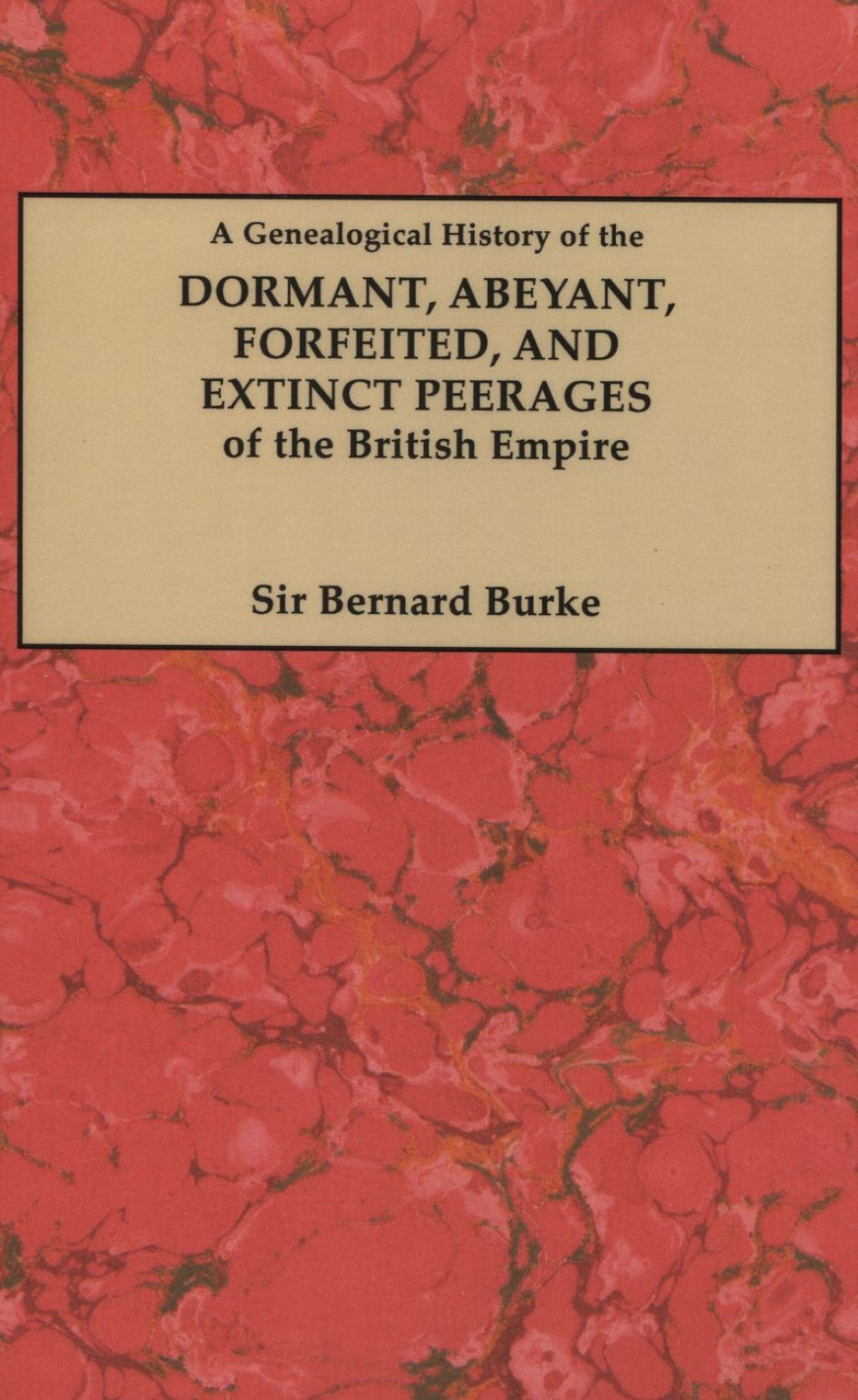 A Genealogical History of the Dormant, Abeyant, Forfeited, and Extinct Peerages of the British Empire 1st Edition