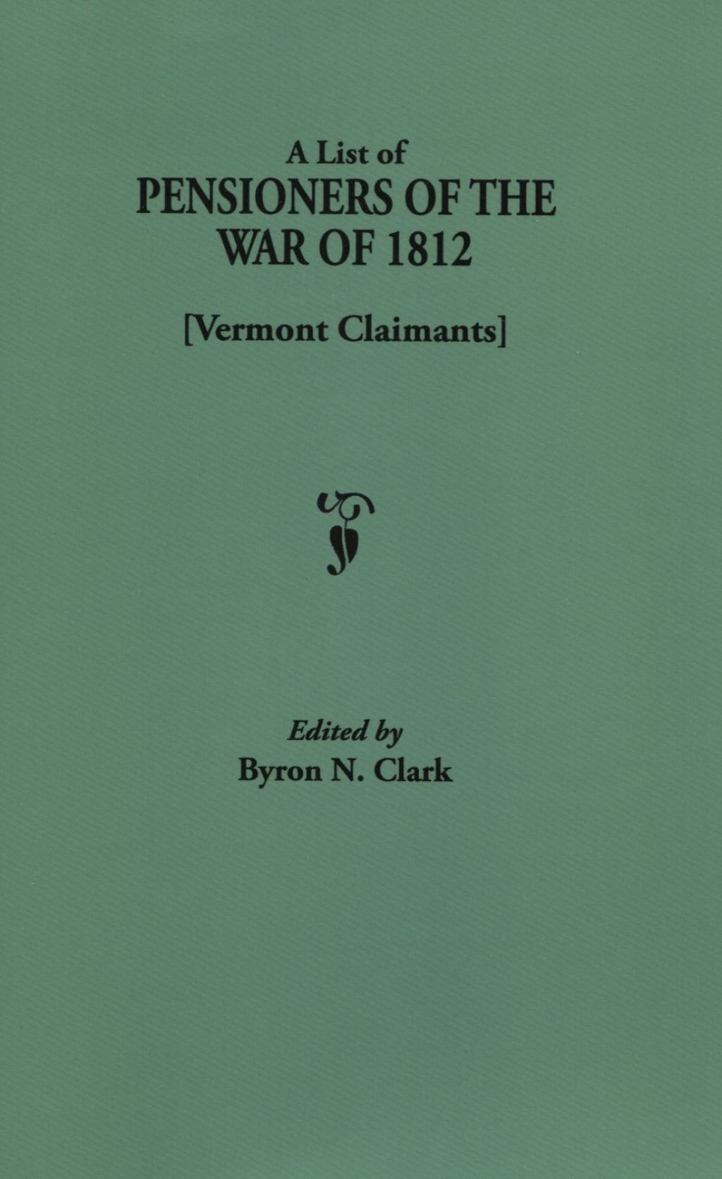 A List of Pensioners of the War of 1812 [Vermont Claimants] 1st Edition