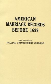 Cover image: American Marriage Records Before 1699: Reprinted with a "Supplement" from "Genealogy Magazine," Vol. XIV, No. 4 (July 1929)--Vol. XV, No. 3 (July 1930) 2nd edition 9780806300757