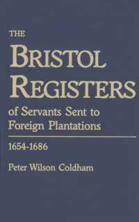 Cover image: The Bristol Registers of Servants: Sent to Foreign Plantations, 1654-1686 1st edition 9780806362540