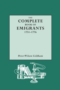 صورة الغلاف: The Complete Book of Emigrants, 1751-1776 1st edition 9780806313764