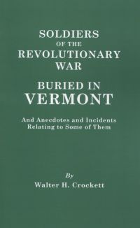 Omslagafbeelding: Soldiers of the Revolutionary War Buried in Vermont: And Anecdotes and Incidents Relating to Some of Them 1st edition 9780806305349