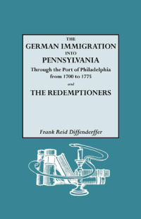 Cover image: The German Immigration into Pennsylvania: Through the Port of Philadelphia, from 1700 to 1775, and the Redemptioners 1st edition 9780806307763