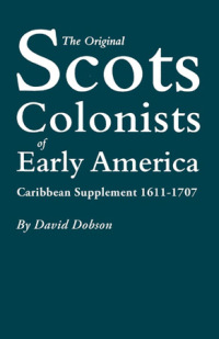 Cover image: The Original Scots Colonists of Early America. Caribbean Supplement 1611-1707 1st edition 9780806316123