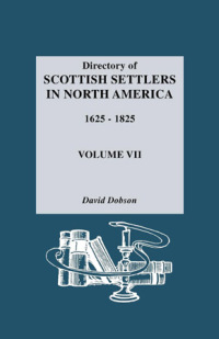 Cover image: Directory of Scottish Settlers in North America, 1625-1825. Vol. VII 1st edition 9780806313979