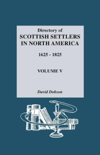 Cover image: Directory of Scottish Settlers in North America, 1625-1825. Vol. V 1st edition 9780806311241