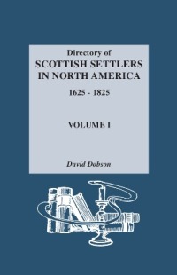 صورة الغلاف: Directory of Scottish Settlers in North America, 1625-1825. Vol. I 1st edition 9780806310541
