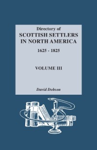 Cover image: Directory of Scottish Settlers in North America, 1625-1825. Vol. III 1st edition 9780806310879