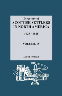 Cover image: Directory of Scottish Settlers in North America, 1625-1825. Vol. IV 1st edition 9780806311050