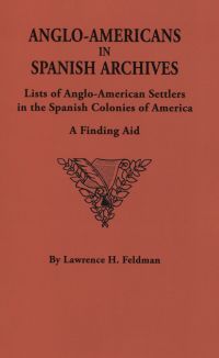 Cover image: Anglo-Americans in Spanish Archives: Lists of Anglo-American Settlers in the Spanish Colonies of America 1st edition 9780806313139