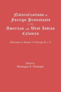 Cover image: Naturalizations of Foreign Protestants in the American and West Indian Colonies 1st edition 9780806301570