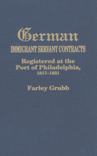 Imagen de portada: German Immigrant Servant Contracts: Registered at the Port of Philadelphia, 1817-1831 1st edition 9780806314167