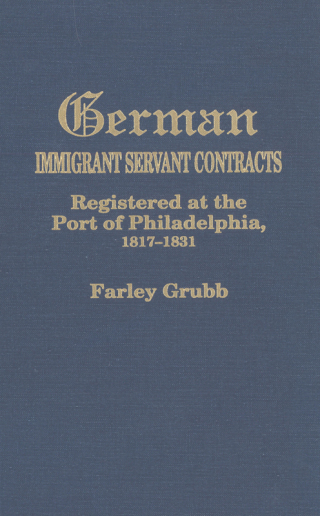 Imagen de portada: German Immigrant Servant Contracts: Registered at the Port of Philadelphia, 1817-1831 1st edition 9780806314167