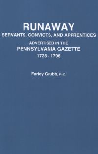 Cover image: Runaway Servants, Convicts, and Apprentices: Advertised in the Pennsylvania Gazette, 1728-1796 1st edition 9780806313658
