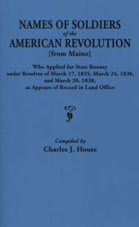 Omslagafbeelding: Names of Soldiers of the American Revolution [from Maine]: Who Applied for State Bounty Under Resolves of March 17, 1835, March 24, 1836, and March 20, 1838, as Appears of Record in Land Office 1st edition 9780806301846