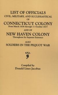 Cover image: Lists of Officials . . . of Connecticut Colony . . . 1636 through . . . 1677 and of New Haven Colony . . . [with] Soldiers in the Pequot War . . . 1st edition 9780806346410