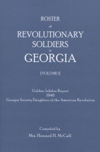 صورة الغلاف: Roster of Revolutionary Soldiers in Georgia, Volume I 1st edition 9780806302195