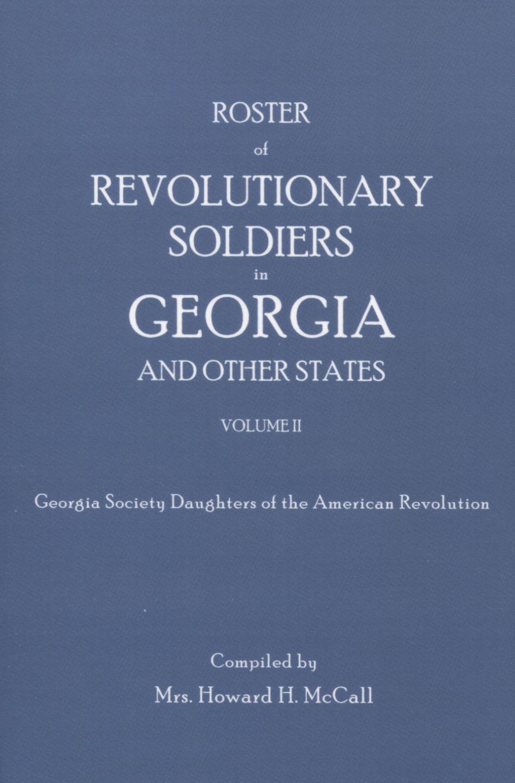 Roster of Revolutionary Soldiers in Georgia, Volume II 1st Edition