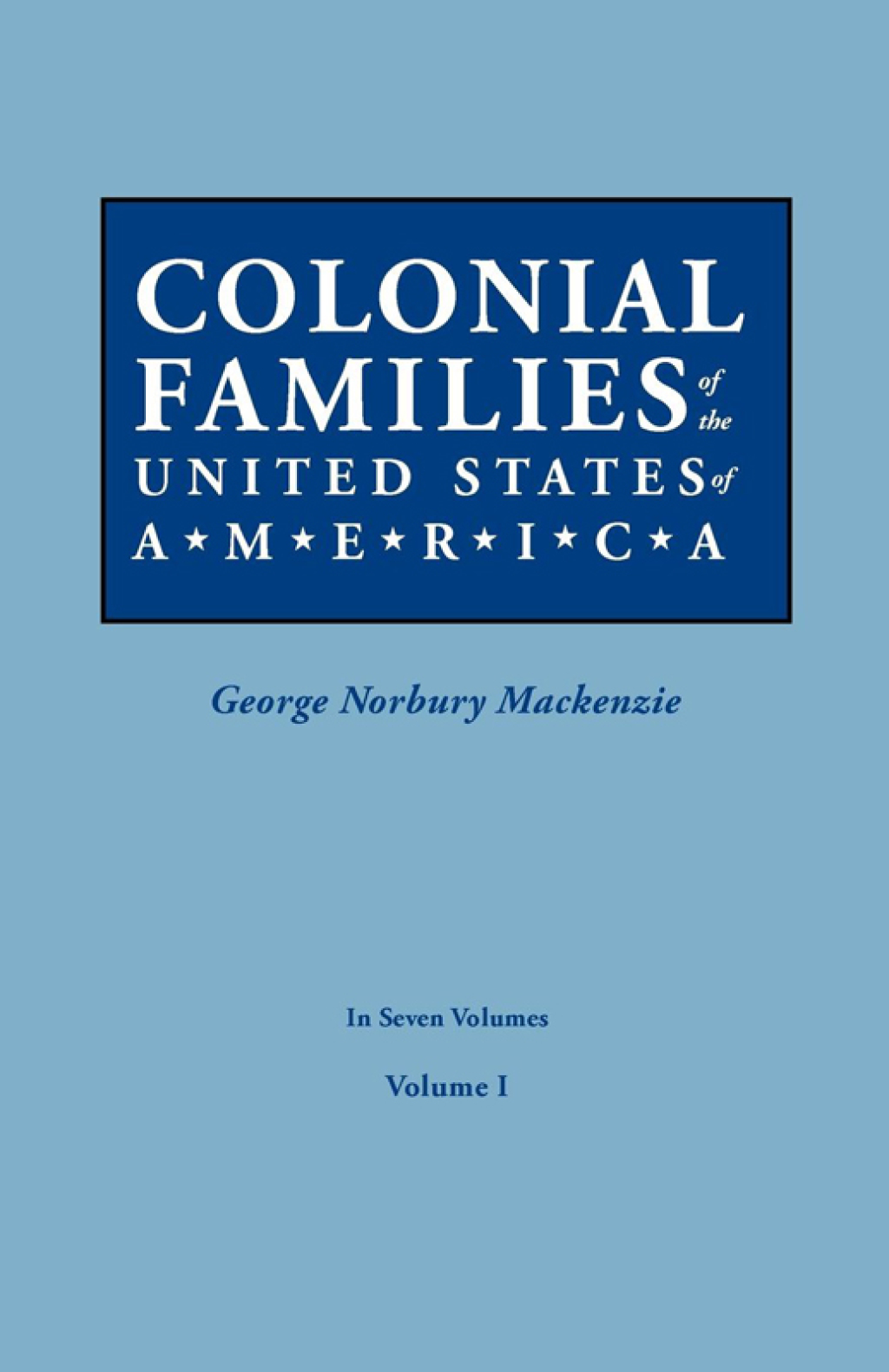 Colonial Families of the United States of America, Volume I 1st Edition